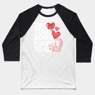 2nd year anniversary gift for couple - Two years down forever to go Baseball T-Shirt